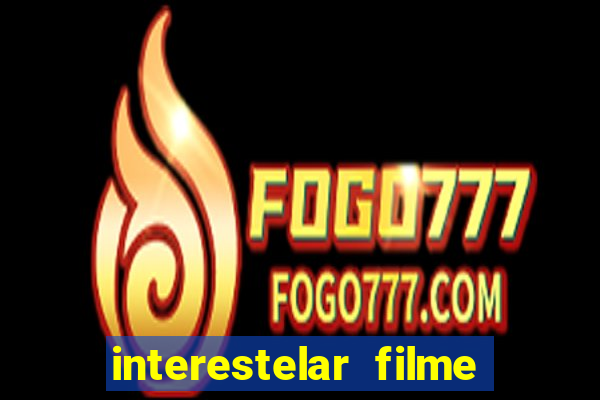 interestelar filme completo dublado google drive interestelar filme